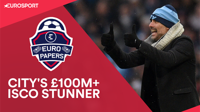 Euro Papers: City's £100m+ Isco stunner Euro Papers: City's £100m+ Isco stunner