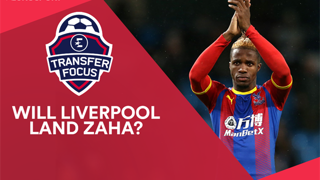 Transfer Focus: Palace reveal 'Zaha offer' amid Liverpool interest Transfer Focus: Palace reveal 'Zaha offer' amid Liverpool interest