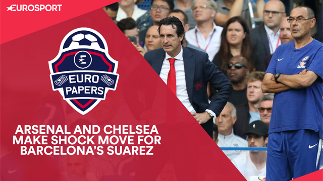 Euro Papers: Arsenal and Chelsea make shock moves for Barcelona’s Suarez Euro Papers: Arsenal and Chelsea make shock moves for Barcelona’s Suarez