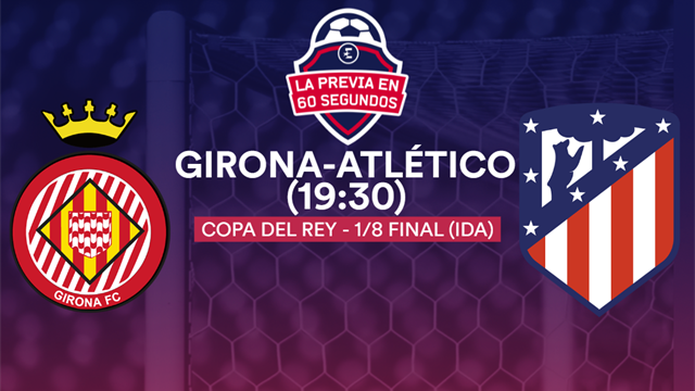 Copa del Rey, la previa en 60" del Girona-Atlético: A terminar con los empates (19:30) Copa del Rey, la previa en 60" del Girona-Atlético: A terminar con los empates (19:30)