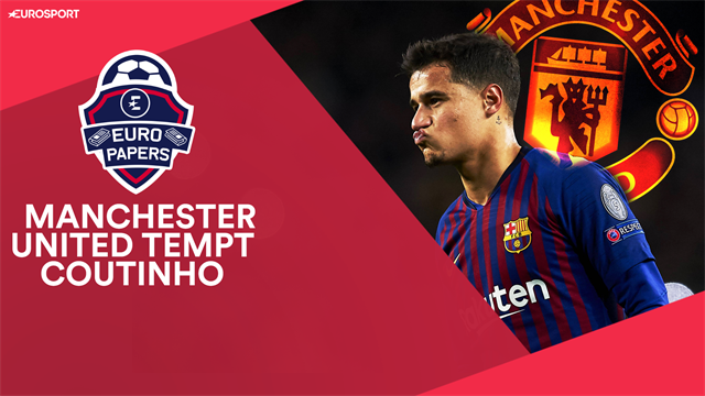 Euro Papers: Manchester United tempt Coutinho after contact with agent Euro Papers: Manchester United tempt Coutinho after contact with agent