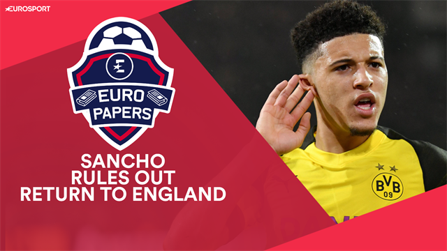 Euro Papers: Sancho rules out English return as Real Madrid and Juventus prowl Euro Papers: Sancho rules out English return as Real Madrid and Juventus prowl