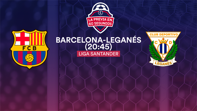 La previa en 60", Barcelona-Leganés: Que todo siga igual (20:45) La previa en 60", Barcelona-Leganés: Que todo siga igual (20:45)