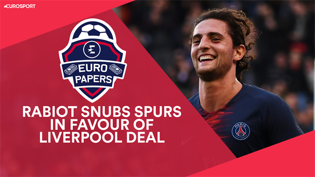 Euro Papers: Rabiot snubs Spurs in favour of Liverpool move Euro Papers: Rabiot snubs Spurs in favour of Liverpool move