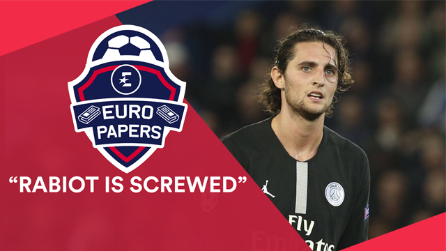 Euro Papers: 'Rabiot is screwed' Euro Papers: 'Rabiot is screwed'