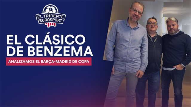 El Tridente Eurosport: Llega el Clásico copero con Benzema como protagonista El Tridente Eurosport: Llega el Clásico copero con Benzema como protagonista