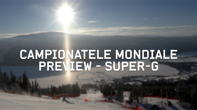 Campionatele Mondiale de Schi Alpin: Super-G – Preview