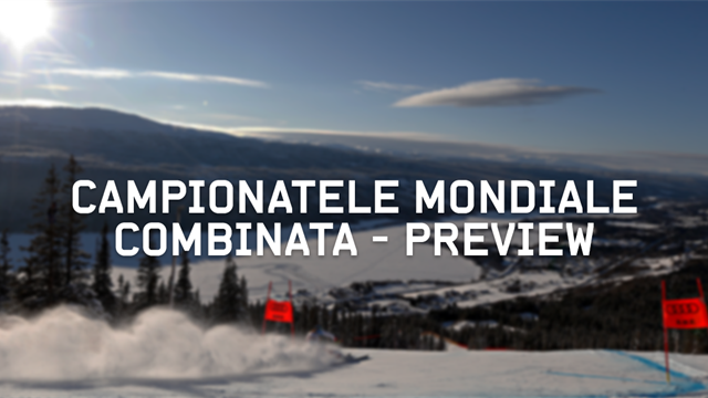Campionatele Mondiale de Schi Alpin: Preview Combinată alpină