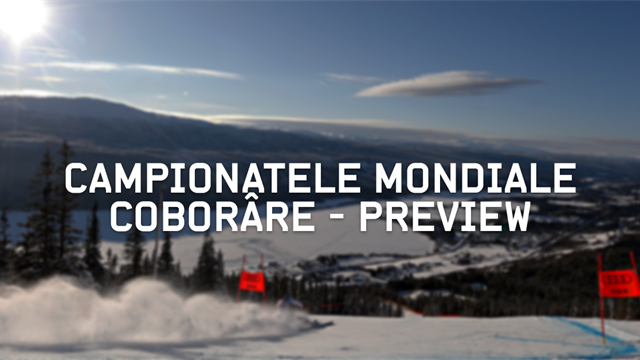 Campionatele Mondiale de Schi Alpin: Preview Coborâre