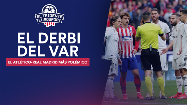 El Tridente Eurosport: Atlético-Real Madrid, el derbi del VAR, la polémica... y de Bale El Tridente Eurosport: Atlético-Real Madrid, el derbi del VAR, la polémica... y de Bale