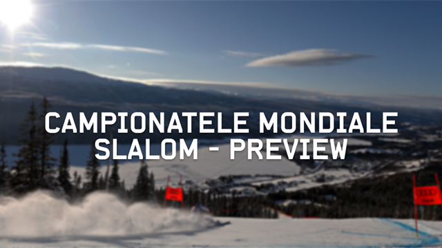 Campionatele Mondiale de Schi Alpin – Preview slalom