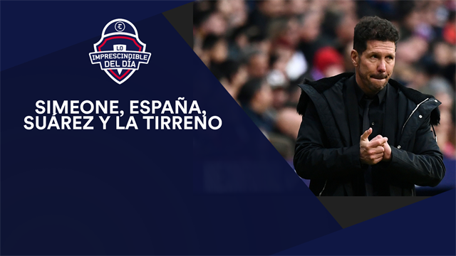 Simeone, España, Suárez, la Tirreno y lo imprescindible del día Simeone, España, Suárez, la Tirreno y lo imprescindible del día