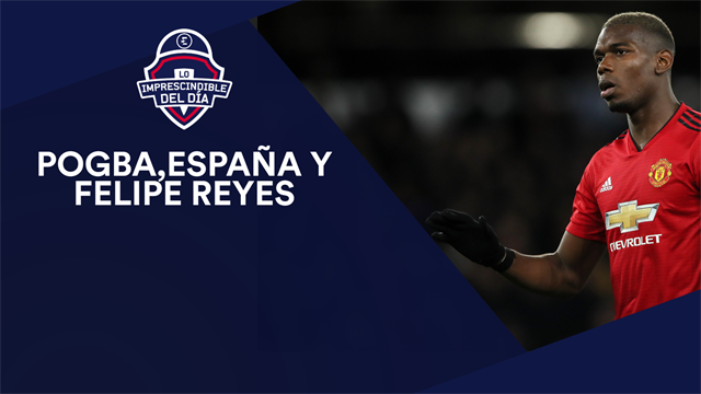 Pogba, España, el récord de Felipe Reyes y lo imprescindible del día Pogba, España, el récord de Felipe Reyes y lo imprescindible del día