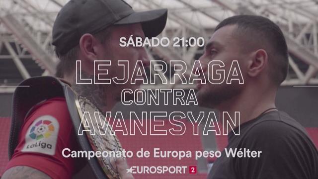 Lejarraga-Avanesyan: El título europeo por el Wélter, en directo en Eurosport 2 (sábado 30, 21:00) Lejarraga-Avanesyan: El título europeo por el Wélter, en directo en Eurosport 2 (sábado 30, 21:00)