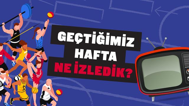 Geçtiğimiz hafta ne izledik?
