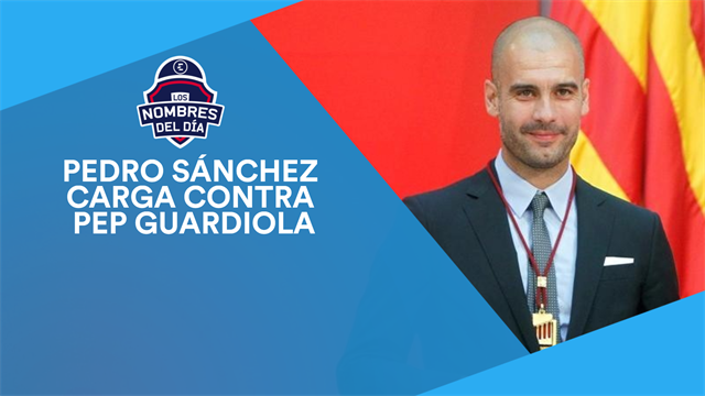 El palo de Pedro Sánchez a Guardiola, Mbappé, Hazard, Suárez y la Champions, los nombres del día El palo de Pedro Sánchez a Guardiola, Mbappé, Hazard, Suárez y la Champions, los nombres del día