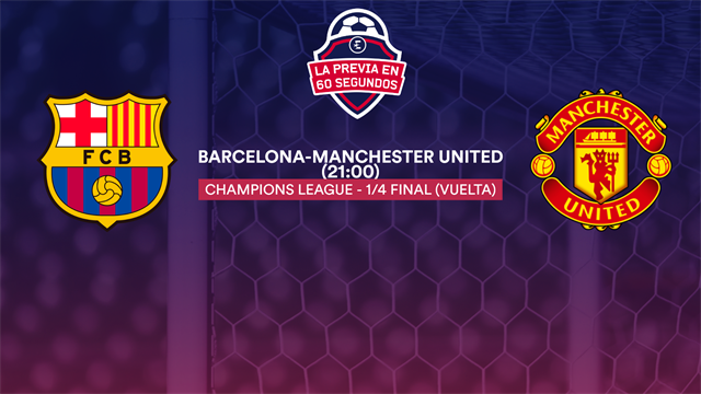 La previa en 60" del Barça-Manchester United: A sellar el pase a semifinales cuatro años después La previa en 60" del Barça-Manchester United: A sellar el pase a semifinales cuatro años después