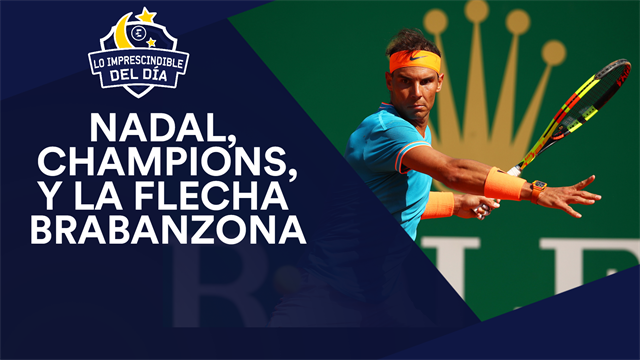 Nadal, la Champions, la Flecha Brabanzona y lo imprescindible del día Nadal, la Champions, la Flecha Brabanzona y lo imprescindible del día