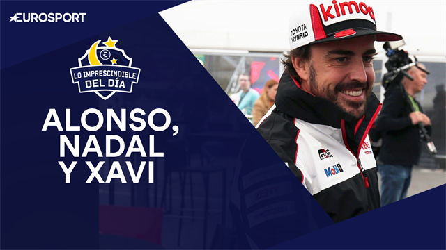 Fernando Alonso, Rafa Nadal, Xavi Hernández y lo imprescindible del día Fernando Alonso, Rafa Nadal, Xavi Hernández y lo imprescindible del día