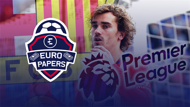 Euro Papers: Barca snub Griezmann for Premier League ace Euro Papers: Barca snub Griezmann for Premier League ace