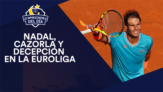 Nadal, Luis Enrique, Cazorla, decepción en la Euroliga y lo imprescindible del día Nadal, Luis Enrique, Cazorla, decepción en la Euroliga y lo imprescindible del día
