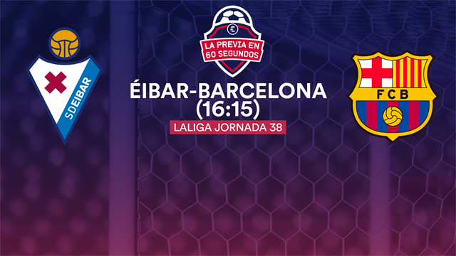 La previa en 60" del Éibar-Barça: Broche final sin nada en juego (16:15) La previa en 60" del Éibar-Barça: Broche final sin nada en juego (16:15)