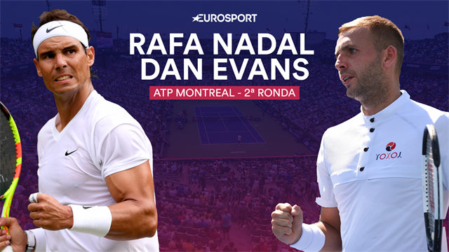 ATP Montreal, Rafa Nadal-Dan Evans: Primer cara a cara ante un chico malo reconvertido (18:00) ATP Montreal, Rafa Nadal-Dan Evans: Primer cara a cara ante un chico malo reconvertido (18:00)