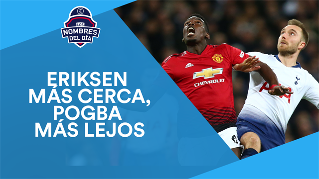 Eriksen y Pogba, Neymar, James, Casillas y Dybala-Icardi, los nombres del día Eriksen y Pogba, Neymar, James, Casillas y Dybala-Icardi, los nombres del día