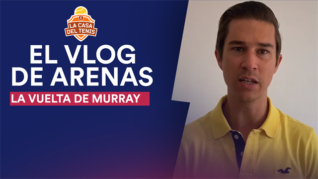 Vlog Arenas: El regreso de Andy Murray, la mejor noticia del año en el mundo del tenis Vlog Arenas: El regreso de Andy Murray, la mejor noticia del año en el mundo del tenis