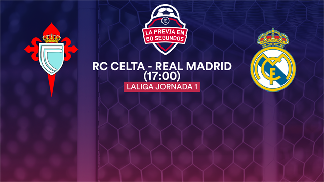 La previa en 60 segundos: Celta - Real Madrid La previa en 60 segundos: Celta - Real Madrid
