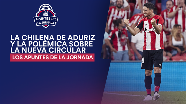 Los apuntes de la jornada 1: Aduriz empieza su despedida con un gol memorable Los apuntes de la jornada 1: Aduriz empieza su despedida con un gol memorable