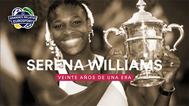 🎾 🎂 En Grandes Relatos Eurosport celebramos los 20 años del nacimiento de la era Serena Williams