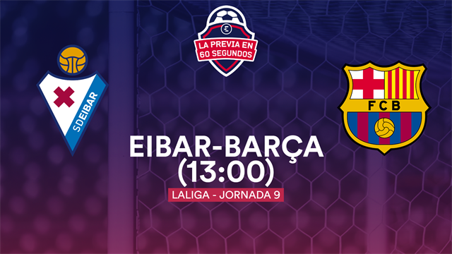 La previa en 60'' del Eibar-Barça: Que no haya conflictos antes del Clásico (13:00) La previa en 60'' del Eibar-Barça: Que no haya conflictos antes del Clásico (13:00)