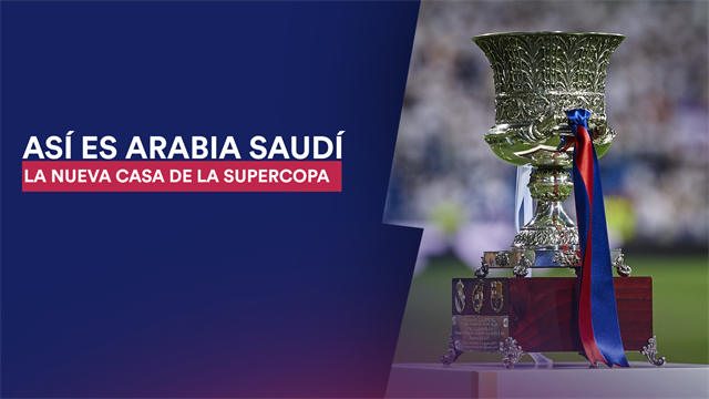 Así es Arabia Saudí: La nueva casa de la Supercopa de España Así es Arabia Saudí: La nueva casa de la Supercopa de España