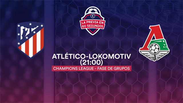 La previa en 60'' del Atlético-Lokomotiv: Clasificación o catástrofe (21:00) La previa en 60'' del Atlético-Lokomotiv: Clasificación o catástrofe (21:00)