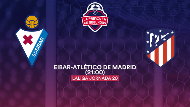 La previa en 60'' del Eibar-Atlético de Madrid: Se busca la cuarta consecutiva (21:00) La previa en 60'' del Eibar-Atlético de Madrid: Se busca la cuarta consecutiva (21:00)
