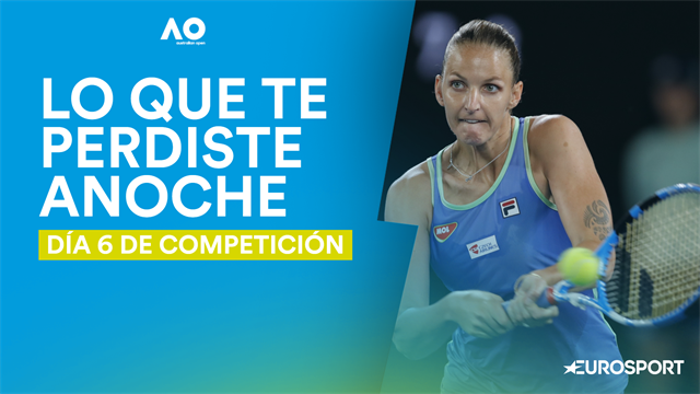 Lo que te perdiste anoche (día 6): Siguen cayendo favoritas en el cuadro femenino Lo que te perdiste anoche (día 6): Siguen cayendo favoritas en el cuadro femenino