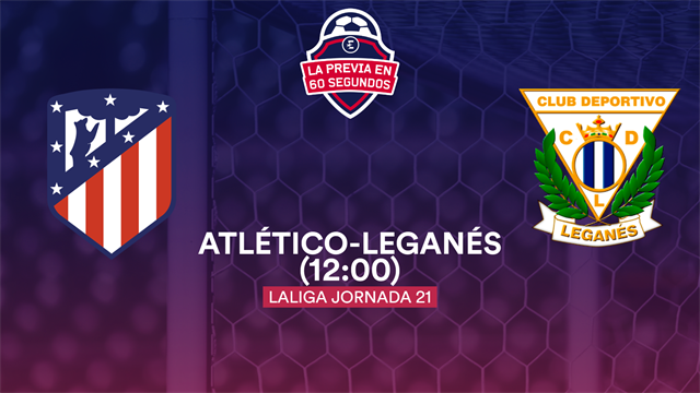 La previa en 60" del Atlético-Leganés: Plebiscito en el Metropolitano (12:00) La previa en 60" del Atlético-Leganés: Plebiscito en el Metropolitano (12:00)