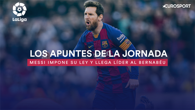 Los apuntes de la jornada 25: Messi impone su ley y llega líder al Bernabéu Los apuntes de la jornada 25: Messi impone su ley y llega líder al Bernabéu