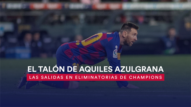 El 'Talón de Aquiles' del Barça en la Champions: Las salidas en eliminatorias El 'Talón de Aquiles' del Barça en la Champions: Las salidas en eliminatorias