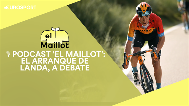 PODCAST 'El Maillot': La dimensión de Remco Evenepoel y el esperanzador inicio de Mikel Landa