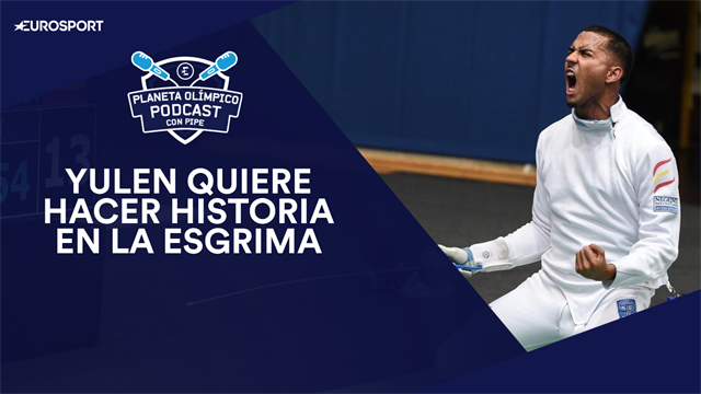 PODCAST Planeta Olímpico: Yulen sueña con hacer historia en la esgrima española PODCAST Planeta Olímpico: Yulen sueña con hacer historia en la esgrima española
