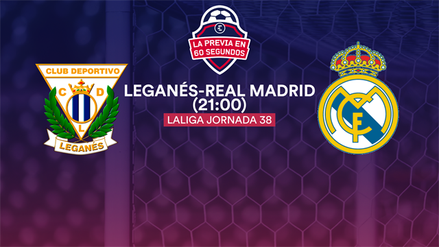 La previa en 60" del Leganés-Madrid: Unos buscan la permanencia y otros el Pichichi La previa en 60" del Leganés-Madrid: Unos buscan la permanencia y otros el Pichichi